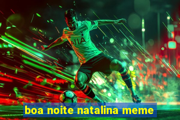 boa noite natalina meme